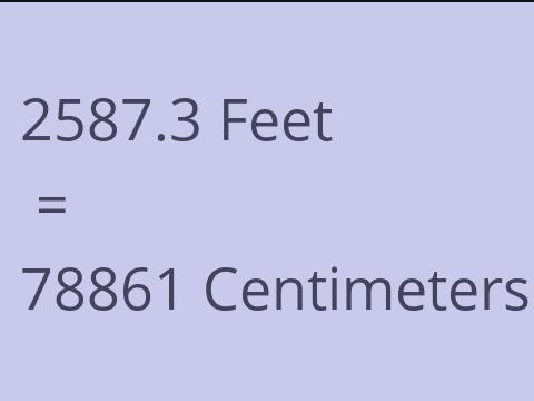 2587.3 FEET TO CM