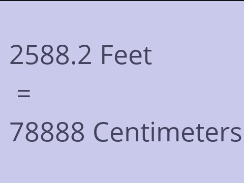 2588.2 FEET TO CM