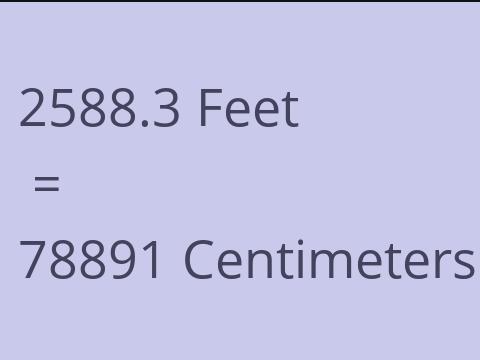 2588.3 FEET TO CM