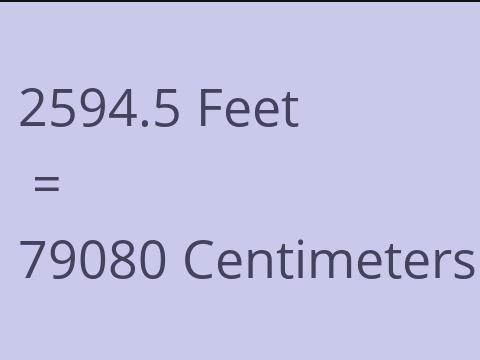 2594.5 FEET TO CM