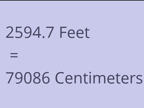 2594.7 FEET TO CM