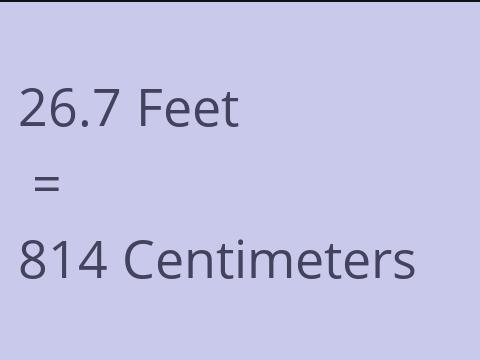 26.7 FEET TO CM