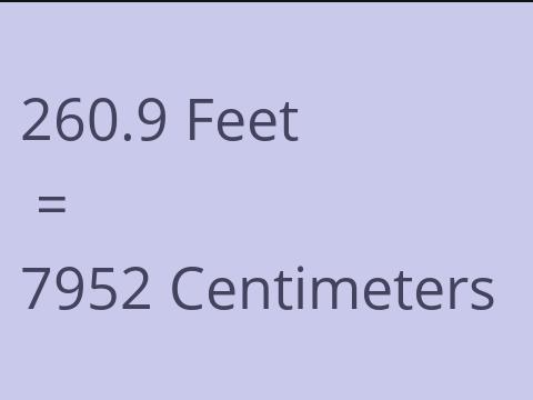 260.9 FEET TO CM