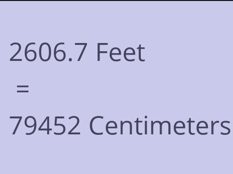 2606.7 FEET TO CM