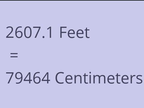 2607.1 FEET TO CM