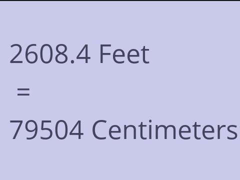 2608.4 FEET TO CM