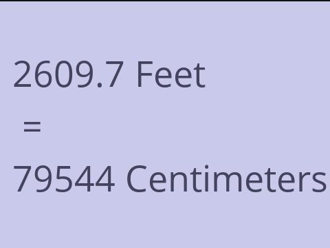 2609.7 FEET TO CM