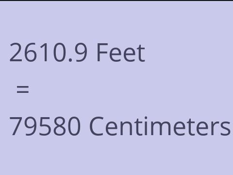 2610.9 FEET TO CM