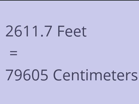 2611.7 FEET TO CM