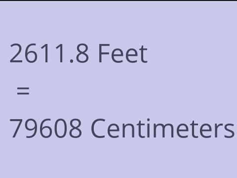 2611.8 FEET TO CM