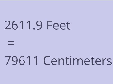 2611.9 FEET TO CM