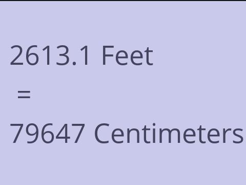 2613.1 FEET TO CM