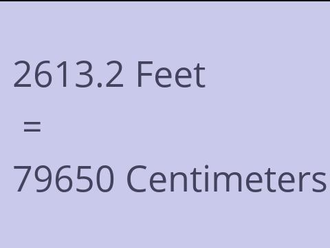 2613.2 FEET TO CM