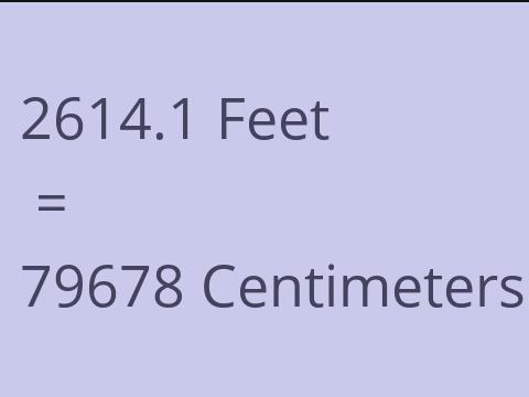 2614.1 FEET TO CM