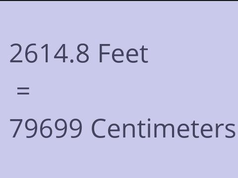 2614.8 FEET TO CM