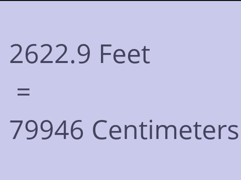 2622.9 FEET TO CM