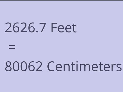 2626.7 FEET TO CM