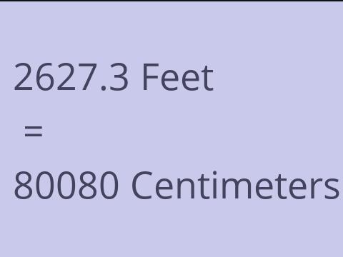 2627.3 FEET TO CM