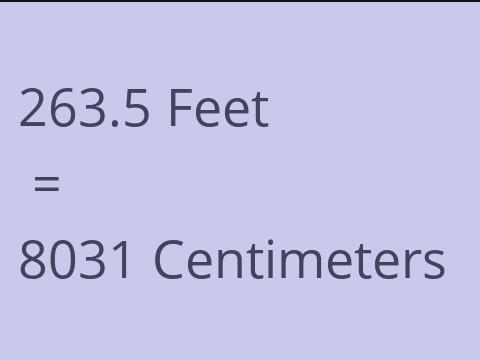 263.5 FEET TO CM