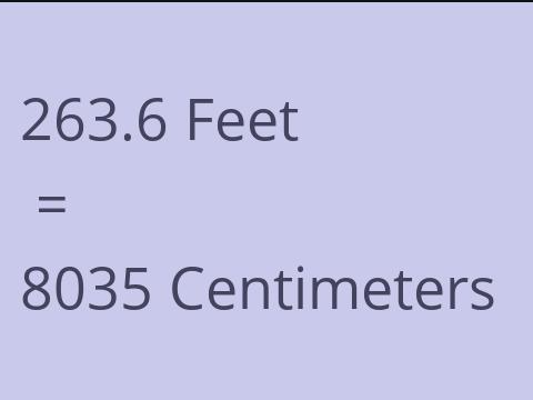 263.6 FEET TO CM