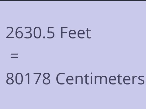 2630.5 FEET TO CM