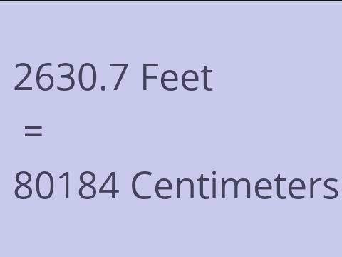 2630.7 FEET TO CM