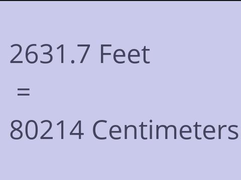 2631.7 FEET TO CM