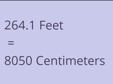 264.1 FEET TO CM