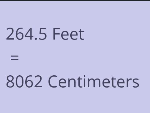 264.5 FEET TO CM