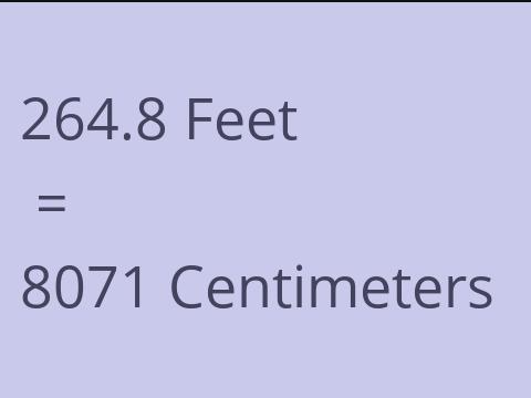 264.8 FEET TO CM