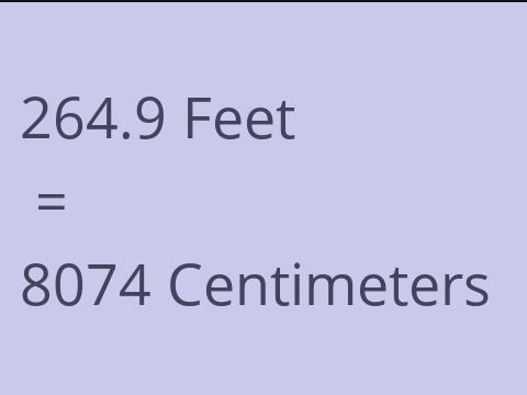 264.9 FEET TO CM