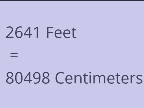 2641 FEET TO CM