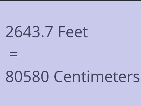 2643.7 FEET TO CM