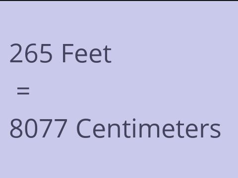 265 FEET TO CM