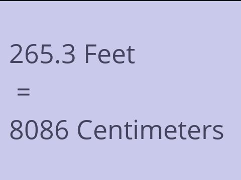 265.3 FEET TO CM