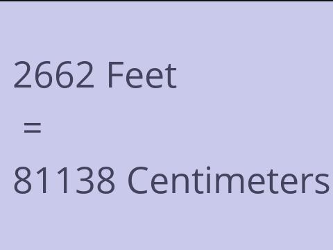 2662 FEET TO CM