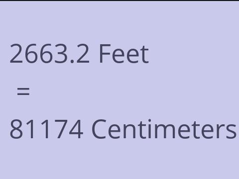 2663.2 FEET TO CM