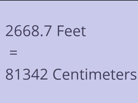 2668.7 FEET TO CM