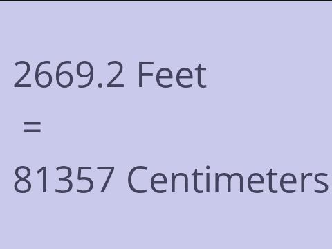 2669.2 FEET TO CM