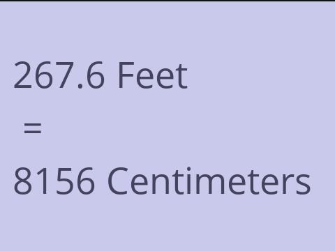 267.6 FEET TO CM