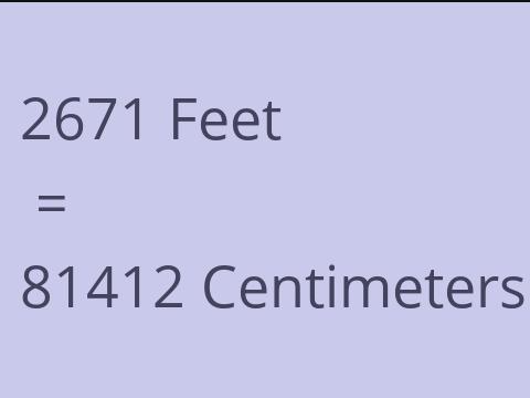 2671 FEET TO CM
