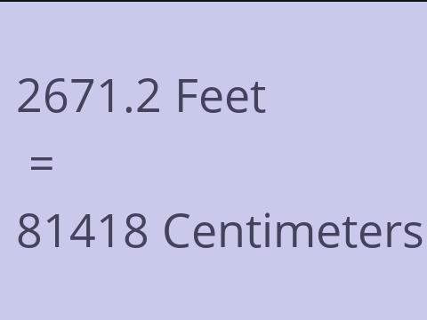 2671.2 FEET TO CM