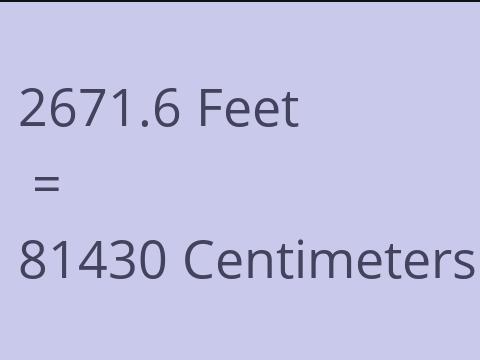 2671.6 FEET TO CM