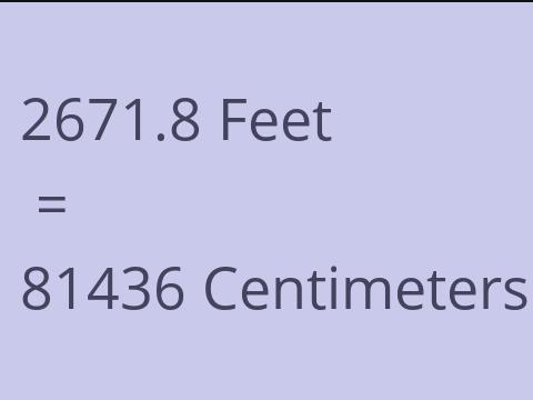 2671.8 FEET TO CM