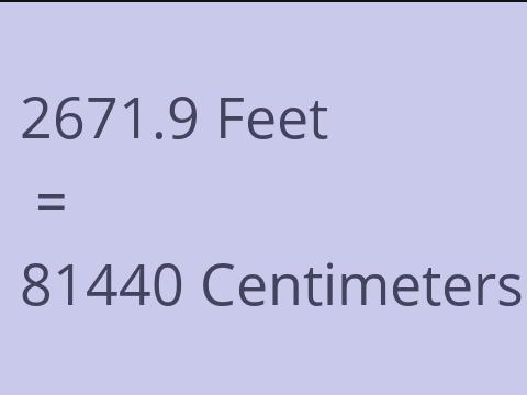 2671.9 FEET TO CM