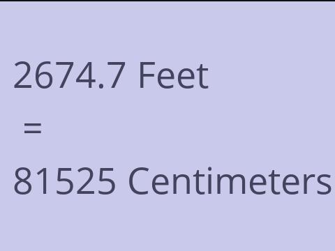 2674.7 FEET TO CM