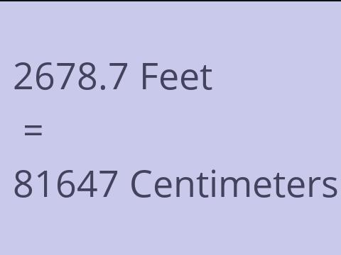 2678.7 FEET TO CM
