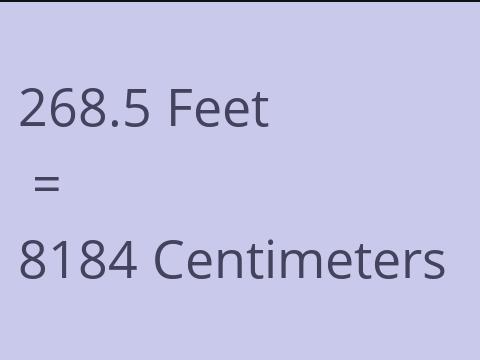 268.5 FEET TO CM