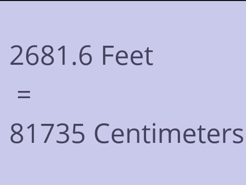 2681.6 FEET TO CM