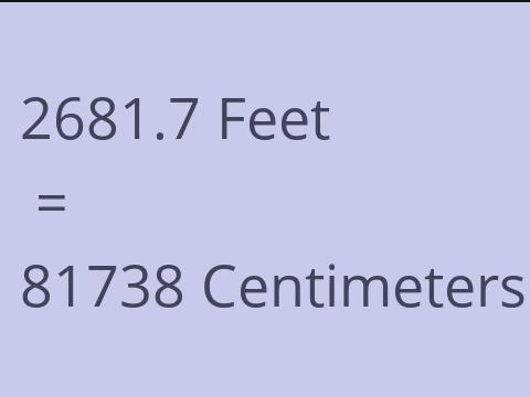 2681.7 FEET TO CM